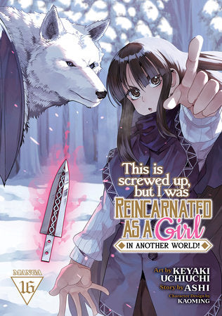 This Is Screwed Up, but I Was Reincarnated as a GIRL in Another World! (Manga) Vol. 16 Paperback by Ashi; Illustrated by Keyaki Uchiuchi; Character Designs by Kaoming