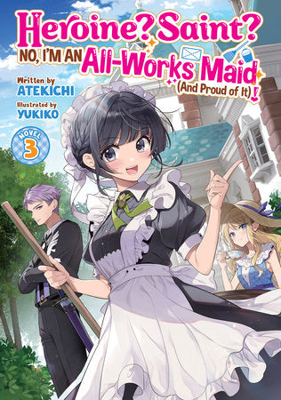 Heroine? Saint? No, I'm an All-Works Maid (And Proud of It)! (Light Novel) Vol. 3 Paperback by Atekichi; Illustrated by Yukiko