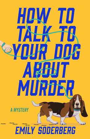 How to Talk to Your Dog About Murder Paperback by Emily Soderberg