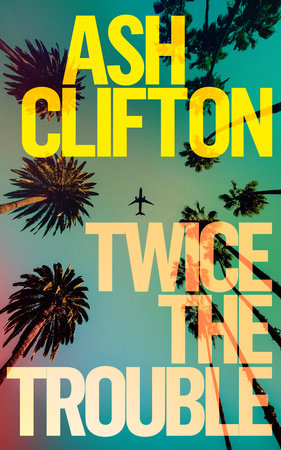Twice the Trouble TR by Ash Clifton