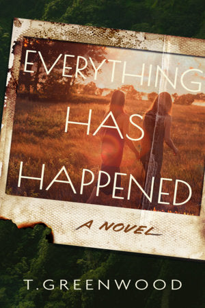 Everything Has Happened Paperback by T. Greenwood