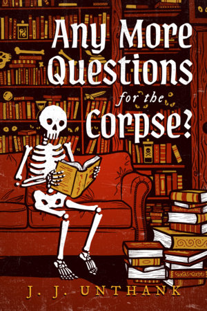 Any More Questions for the Corpse? Paperback by J. J. Unthank