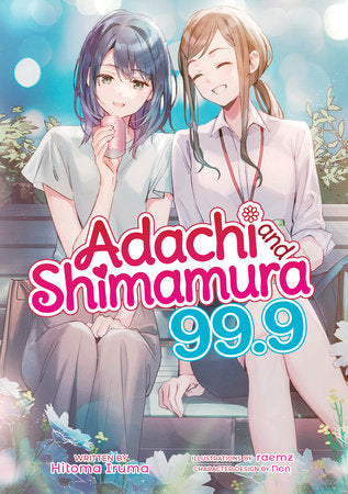 Adachi and Shimamura (Light Novel) Vol. 99.9 Paperback by Hitoma Iruma; Illustrated by raemz; Character Designs by Non