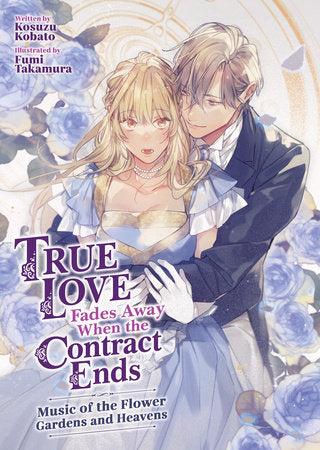 True Love Fades Away When the Contract Ends - Music of the Flower Gardens and Heavens (Light Novel) [Volume 2] Paperback by Kosuzu Kobato; Illustrated by Fumi Takamura