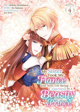 My Sister Took My Fiancé and Now I'm Being Courted by a Beastly Prince (Manga) Vol. 4 Paperback by Yu Sakurai; Illustrated by Kiduki Hoshikawa; Character Designs by Ren Hidou