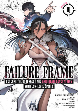 Failure Frame: I Became the Strongest and Annihilated Everything With Low-Level Spells (Manga) Vol. 10 Paperback by Kaoru Shinozaki; Illustrated by Sho Uyoshi; Adapted by Keyaki Uchiuchi; Character Designs by KWKM
