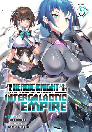 I'm the Heroic Knight of an Intergalactic Empire! (Light Novel) Vol. 3 Paperback by Yomu Mishima; Illustrated by Nadare Takamine