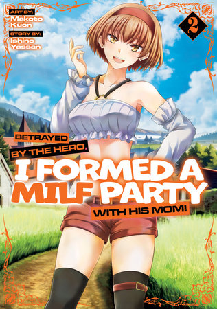 Betrayed by the Hero, I Formed a MILF Party with His Mom! (Manga) Vol. 2 Paperback by Ishino Yassan; Illustrated by Makoto Kuon