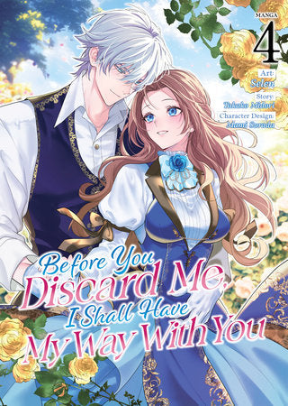 Before You Discard Me, I Shall Have My Way With You (Manga) Vol. 4 Paperback by Takako Midori; Illustrated by Selen; Character Designs by Mami Surada