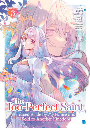 The Too-Perfect Saint: Tossed Aside by My Fiancé and Sold to Another Kingdom (Manga) Vol. 3 Paperback by Fuyutsuki Koki; Illustrated by Mago Ayakita; Character Designs by Masami