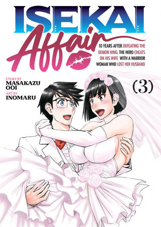 ISEKAI AFFAIR: 10 Years After Defeating the Demon King, the Hero Cheats on His Wife With a Warrior Woman Who Lost Her Husband Vol. 3 Paperback by Masakazu Ooi; Illustrated by Inomaru