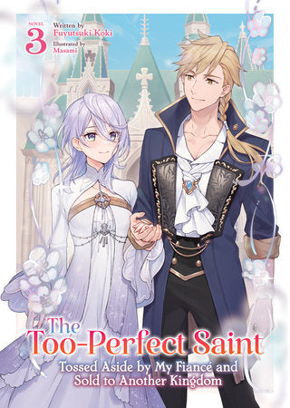 The Too-Perfect Saint: Tossed Aside by My Fiancé and Sold to Another Kingdom (Light Novel) Vol. 3 Paperback by Fuyutsuki Koki; Illustrated by Masami