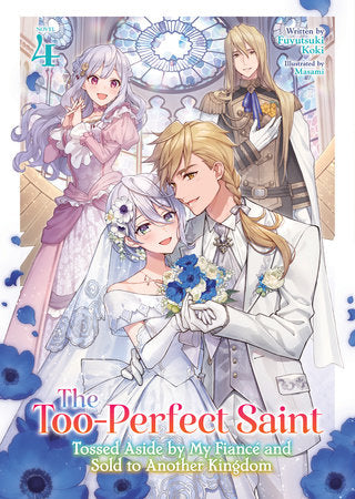 The Too-Perfect Saint: Tossed Aside by My Fiancé and Sold to Another Kingdom (Light Novel) Vol. 4 Paperback by Fuyutsuki Koki; Illustrated by Masami