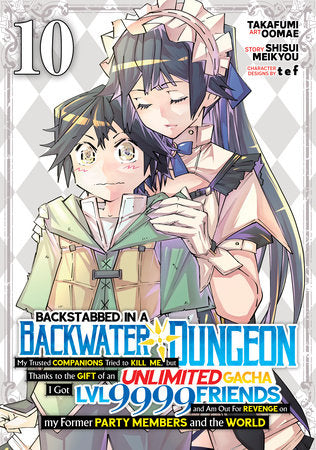 Backstabbed in a Backwater Dungeon: My Party Tried to Kill Me, But Thanks to an Infinite Gacha I Got LVL 9999 Friends and Am Out For Revenge (Manga) Vol. 10 Paperback by Shisui Meikyou; Illustrated by Takafumi Oomae; Character Designs by tef