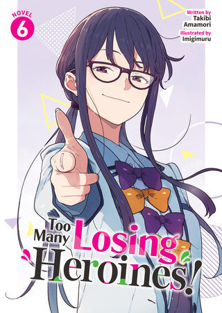 Too Many Losing Heroines! (Light Novel) Vol. 6 Paperback by Takibi Amamori; Illustrated by Imigimuru