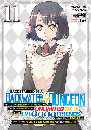 Backstabbed in a Backwater Dungeon: My Party Tried to Kill Me, But Thanks to an Infinite Gacha I Got LVL 9999 Friends and Am Out For Revenge (Manga) Vol. 11 Paperback by Shisui Meikyou; Illustrated by Takafumi Oomae; Character Designs by tef