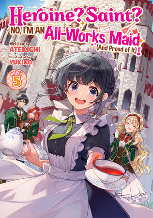 Heroine? Saint? No, I'm an All-Works Maid (And Proud of It)! (Light Novel) Vol. 5 Paperback by Atekichi; Illustrated by Yukiko