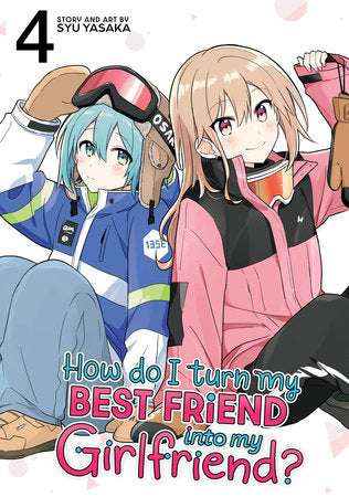 How Do I Turn My Best Friend Into My Girlfriend? Vol. 4 Paperback by Syu Yasaka