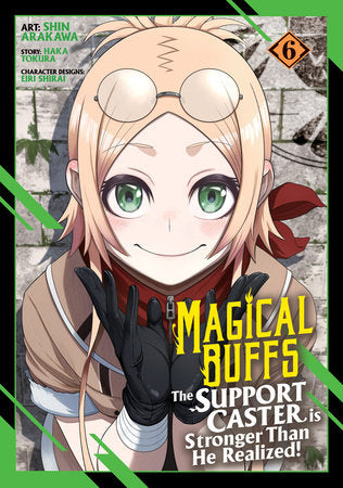 Magical Buffs: The Support Caster is Stronger Than He Realized! (Manga) Vol. 6 Paperback by Haka Tokura; Illustrated by Shin Arakawa; Character Designs by Eiri Shirai
