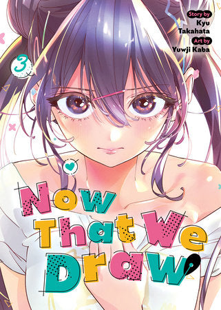 Now That We Draw Vol. 3 Paperback by Kyu Takahata; Illustrated by Yuwji Kaba