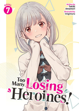 Too Many Losing Heroines! (Light Novel) Vol. 7 Paperback by Takibi Amamori; Illustrated by Imigimuru