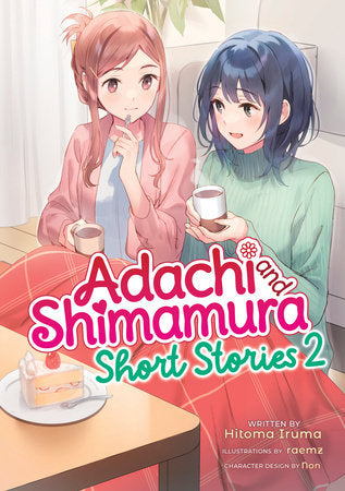 Adachi and Shimamura: Short Stories 2 (Light Novel) Paperback by Hitoma Iruma; Illustrated by raemz; Character Designs by Non