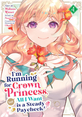 I'm Running for Crown Princess, but All I Want is a Steady Paycheck! (Manga) Vol. 4 Paperback by Yuuri Seo; Illustrated by Makana Watari; Character Designs by Okaya