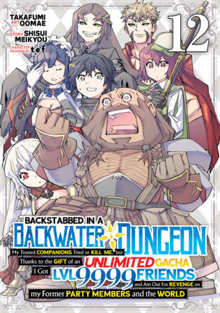 Backstabbed in a Backwater Dungeon: My Party Tried to Kill Me, But Thanks to an Infinite Gacha I Got LVL 9999 Friends and Am Out For Revenge (Manga) Vol. 12 Paperback by Shisui Meikyou; Illustrated by Takafumi Oomae; Character Designs by tef
