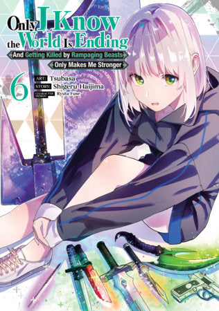 Only I Know the World Is Ending and Getting Killed by Rampaging Beasts Only Makes Me Stronger (Manga) Vol. 6 Paperback by Shigeru Haijima; Illustrated by Tsubasa; Character Designs by Ryuta Fuse