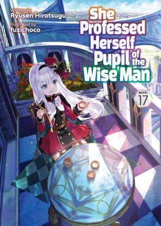 She Professed Herself Pupil of the Wise Man (Light Novel) Vol. 17 Paperback by Ryusen Hirotsugu; Illustrated by fuzichoco