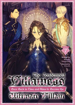 The Condemned Villainess Goes Back in Time and Aims to Become the Ultimate Villain (Light Novel) Vol. 7 Paperback by Bakufu Narayama; Illustrated by Ebisushi