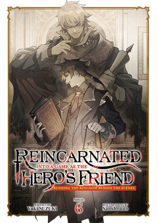 Reincarnated Into a Game as the Hero's Friend: Running the Kingdom Behind the Scenes (Light Novel) Vol. 6 Paperback by Yuki Suzuki; Illustrated by Sanshouuo