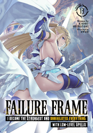 Failure Frame: I Became the Strongest and Annihilated Everything With Low-Level Spells (Light Novel) Vol. 13 Paperback by Kaoru Shinozaki; Illustrated by KWKM