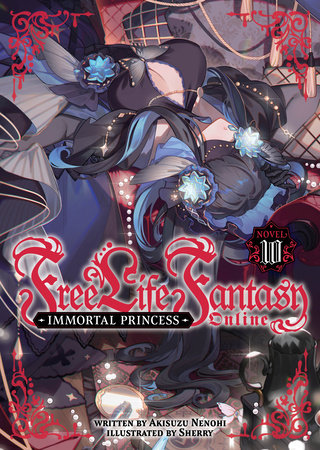 Free Life Fantasy Online: Immortal Princess (Light Novel) Vol. 10 Paperback by Akisuzu Nenohi; Illustrated by Sherry