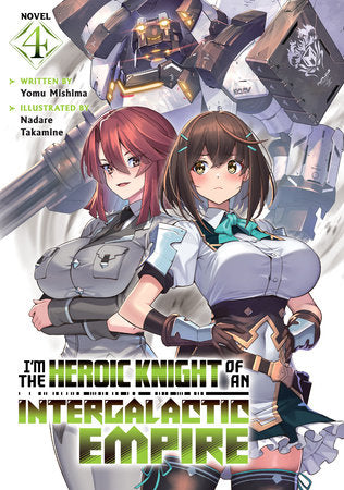 I'm the Heroic Knight of an Intergalactic Empire! (Light Novel) Vol. 4 Paperback by Yomu Mishima; Illustrated by Nadare Takamine