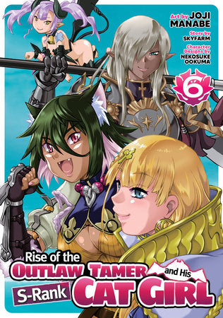 Rise of the Outlaw Tamer and His S-Rank Cat Girl (Manga) Vol. 6 Paperback by Skyfarm; Illustrated by Joji Manabe; Character Designs by Nakosuke Ookuma