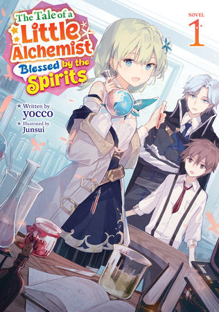 The Tale of a Little Alchemist Blessed by the Spirits (Light Novel) Vol. 1 Paperback by yocco; Illustrated by Junsui