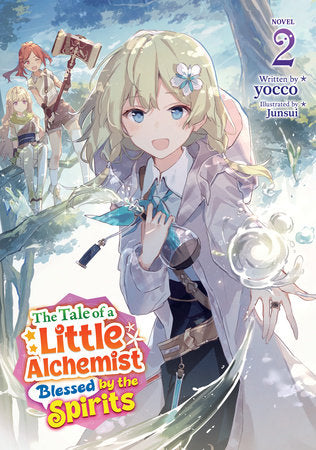 The Tale of a Little Alchemist Blessed by the Spirits (Light Novel) Vol. 2 Paperback by yocco; Illustrated by Junsui