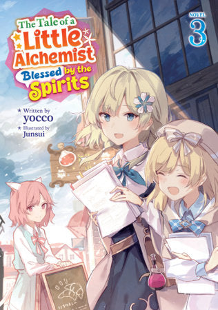 The Tale of a Little Alchemist Blessed by the Spirits (Light Novel) Vol. 3 Paperback by yocco; Illustrated by Junsui