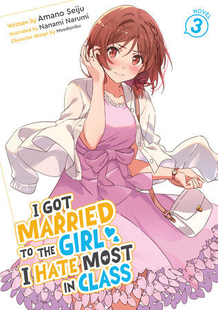 I Got Married to the Girl I Hate Most in Class (Light Novel) Vol. 3 Paperback by Amano Seiju; Illustrated by Nanami Narumi; Character Designs by Mosskonbu