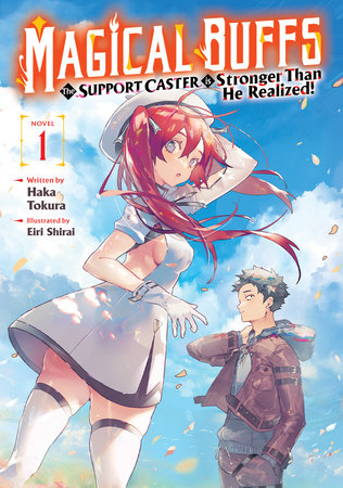 Magical Buffs: The Support Caster is Stronger Than He Realized! (Light Novel) Vol. 1 Paperback by Haka Tokura; Illustrated by Eiri Shirai