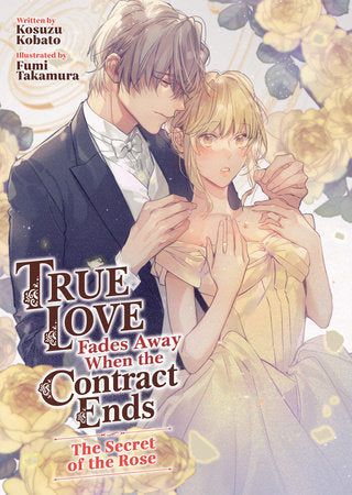 True Love Fades Away When the Contract Ends - The Secret of the Rose (Light Novel) [Volume 3] Paperback by Kosuzu Kobato; Illustrated by Fumi Takamura