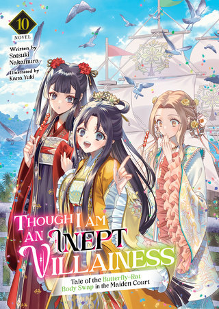 Though I Am an Inept Villainess: Tale of the Butterfly-Rat Body Swap in the Maiden Court (Light Novel) Vol. 10 Paperback by Satsuki Nakamura; Illustrated by Kana Yuki