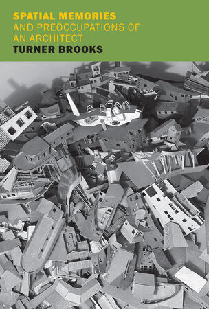 Spatial Memories and Preoccupations of an Architect Paperback by Turner Brooks