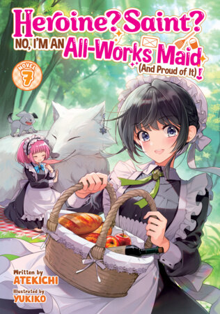 Heroine? Saint? No, I'm an All-Works Maid (And Proud of It)! (Light Novel) Vol. 7 Paperback by Atekichi; Illustrated by Yukiko
