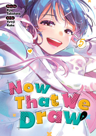 Now That We Draw Vol. 5 Paperback by Kyu Takahata; Illustrated by Yuwji Kaba
