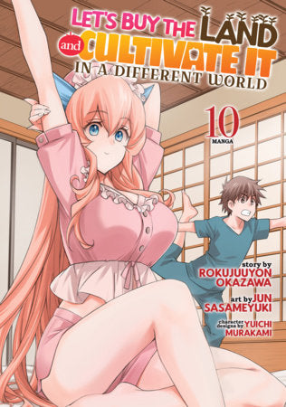 Let's Buy the Land and Cultivate It in a Different World (Manga) Vol. 10 Paperback by Rokujuuyon Okazawa; Illustrated by Jun Sasameyuki; Character Designs by Yuichi Murakami