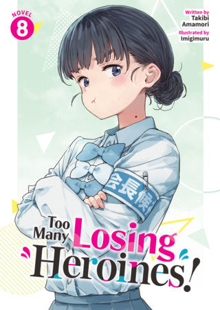 Too Many Losing Heroines! (Light Novel) Vol. 8 Paperback by Takibi Amamori; Illustrated by Imigimuru