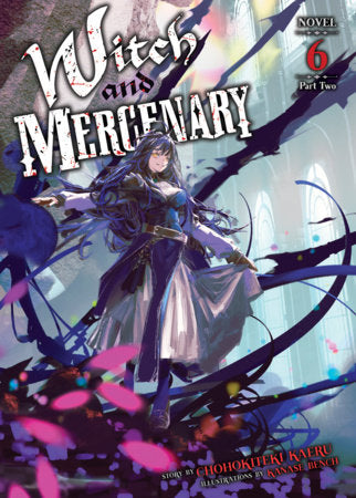 Witch and Mercenary (Light Novel) Vol. 6: Part 2 Paperback by Chohokiteki Kaeru; Illustrated by Kanase Bench