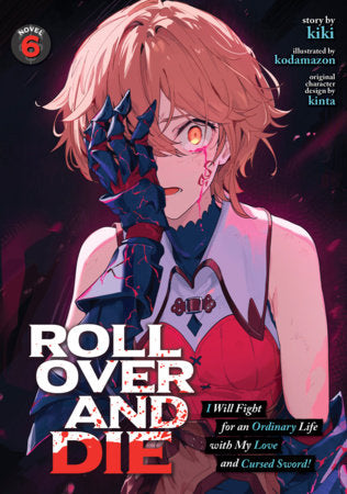 ROLL OVER AND DIE: I Will Fight for an Ordinary Life with My Love and Cursed Sword! (Light Novel) Vol. 6 Paperback by kiki; Illustrated by kinta